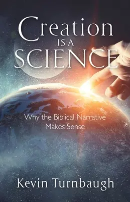 A teremtés tudomány: Miért van értelme a bibliai elbeszélésnek? - Creation Is a Science: Why the Biblical Narrative Makes Sense