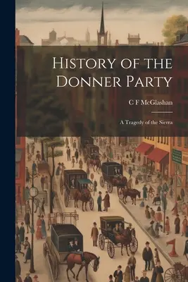 A Donner Party története: A Sierra tragédiája - History of the Donner Party: A Tragedy of the Sierra