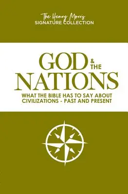 Isten és a nemzetek (Henry Morris Signature Collection): Mit mond a Biblia a civilizációkról - múlt és jelen - God & the Nations (the Henry Morris Signature Collection): What the Bible Has to Say about Civilizations - Past and Present