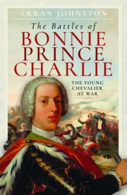 Bonnie Prince Charlie csatái: A fiatal lovag a háborúban - The Battles of Bonnie Prince Charlie: The Young Chevalier at War