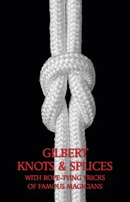 Gilbert Knots & Splices kötélkötési trükkökkel - Gilbert Knots & Splices with Rope-Tying Tricks