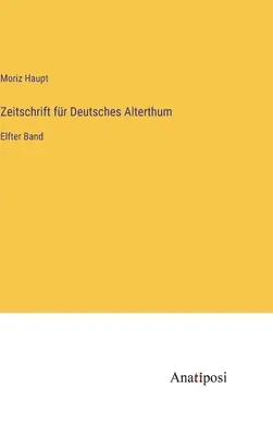 A német ókor folyóirata: tizenegyedik kötet - Zeitschrift fr Deutsches Alterthum: Elfter Band