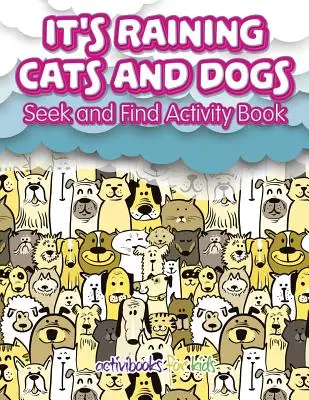 It's Raining Cats And Dogs: Keresd és találd meg Activity Book - It's Raining Cats And Dogs: Seek and Find Activity Book