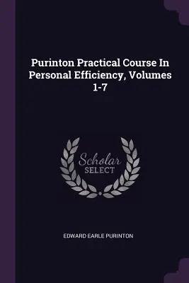 Purinton Gyakorlati tanfolyam a személyes hatékonyságról, 1-7. kötetek - Purinton Practical Course In Personal Efficiency, Volumes 1-7