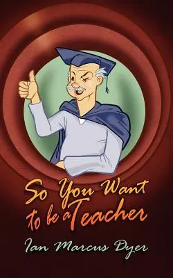 Szóval tanár akarsz lenni - So You Want to Be a Teacher