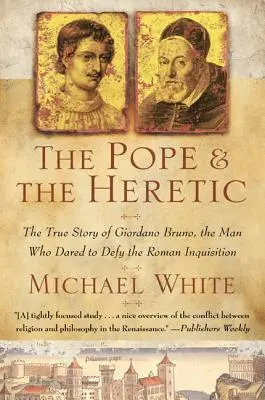 A pápa és az eretnek: Giordano Bruno igaz története, az ember, aki szembe mert szállni a római inkvizícióval - The Pope and the Heretic: The True Story of Giordano Bruno, the Man Who Dared to Defy the Roman Inquisition