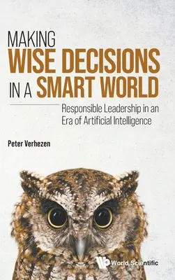 Moudrá rozhodnutí v inteligentním světě: Zodpovědné vedení v éře umělé inteligence (Smart Leadership in the Era of Artificial Intelligence). - Making Wise Decisions in a Smart World: Responsible Leadership in an Era of Artificial Intelligence