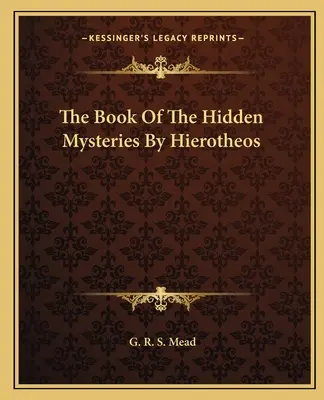 A Rejtett misztériumok könyve Hierotheosz tollából - The Book Of The Hidden Mysteries By Hierotheos