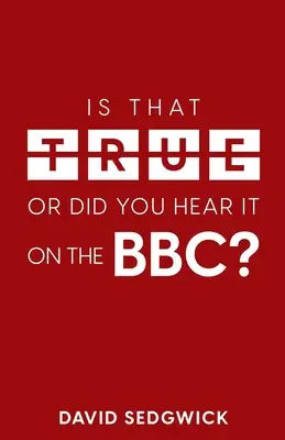 Igaz ez, vagy a BBC-n hallottad?: A dezinformáció és a BBC - Is That True Or Did You Hear It On The BBC?: Disinformation and the BBC