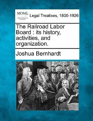 A vasutasok munkaügyi bizottsága: A Rail Rail Rail Rail Rail Rail Rail Rail Rail Rail Rail Rail Rail Rail Rail History, Activities, and Organization. - The Railroad Labor Board: Its History, Activities, and Organization.