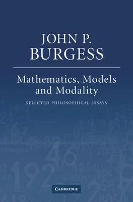 Matematika, modellek és modalitás: Válogatott filozófiai esszék - Mathematics, Models, and Modality: Selected Philosophical Essays