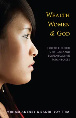 Gazdagság, nők és Isten*: Hogyan gyarapodjunk lelkileg és gazdaságilag nehéz helyeken? - Wealth, Women & God*: How to Flourish Spiritually and Economically in Tough Places