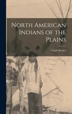 Az észak-amerikai síkságok indiánjai - North American Indians of the Plains