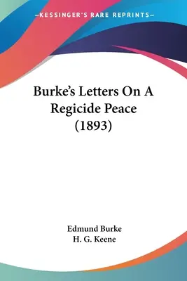 Burke levelei a királygyilkos békéről (1893) - Burke's Letters On A Regicide Peace (1893)