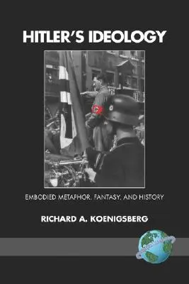 Hitler ideológiája: Embodied Metaphor, Fantsay, and History (PB) - Hitler's Ideology: Embodied Metaphor, Fantsay, and History (PB)