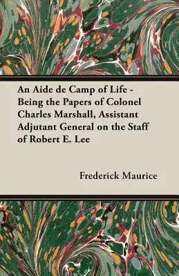 Az élet segédtisztje - Charles Marshall ezredes, Robert E. Lee vezérkari főadjutáns-helyettesének iratai - An Aide de Camp of Life - Being the Papers of Colonel Charles Marshall, Assistant Adjutant General on the Staff of Robert E. Lee