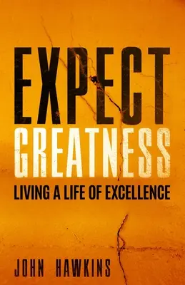 Expect Greatness: A kiválóság életének megélése - Expect Greatness: Living a Life of Excellence