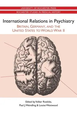 Nemzetközi kapcsolatok a pszichiátriában: Nagy-Britannia, Németország és az Egyesült Államok a második világháborúig - International Relations in Psychiatry: Britain, Germany, and the United States to World War II