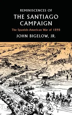 Emlékek a Santiago-hadjáratról: Az 1898-as spanyol-amerikai háború - Reminiscences of the Santiago Campaign: The Spanish-American War of 1898