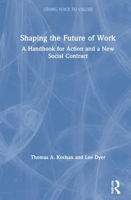 A munka jövőjének alakítása: Kézikönyv a cselekvéshez és egy új társadalmi szerződéshez - Shaping the Future of Work: A Handbook for Action and a New Social Contract