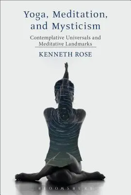 Jóga, meditáció és miszticizmus: Meditatív univerzumok és meditatív mérföldkövek - Yoga, Meditation, and Mysticism: Contemplative Universals and Meditative Landmarks