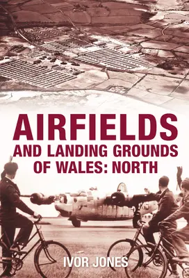 Wales repülőterei és leszállóhelyei: North - Airfields and Landing Grounds of Wales: North