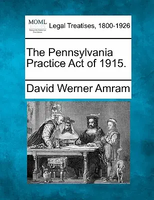 Az 1915-ös pennsylvaniai gyakorlati törvény. - The Pennsylvania Practice Act of 1915.