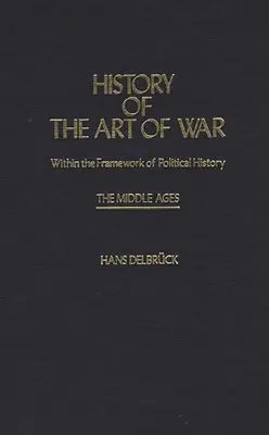 Dějiny válečného umění v rámci politických dějin: Středověk - History of the Art of War Within the Framework of Political History: The Middle Ages
