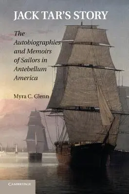 Jack Tar története: A tengerészek önéletrajzai és emlékiratai a kisantant Amerikában - Jack Tar's Story: The Autobiographies and Memoirs of Sailors in Antebellum America