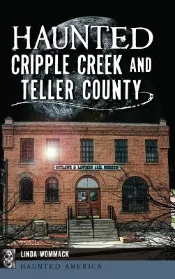 Kísértetjárta Cripple Creek és Teller megye - Haunted Cripple Creek and Teller County