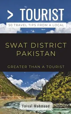 Nagyobb, mint egy turista - Nagyobb, mint egy turista - Swat körzet Pakisztán: 50 utazási tipp egy helyitől - Greater Than a Tourist- Greater Than a Tourist- Swat District Pakistan: 50 Travel Tips from a Local
