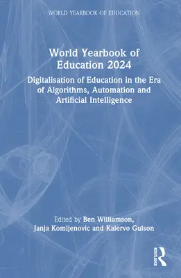 Az oktatás világévkönyve 2024: Az oktatás digitalizálása az algoritmusok, az automatizálás és a mesterséges intelligencia korában - World Yearbook of Education 2024: Digitalisation of Education in the Era of Algorithms, Automation and Artificial Intelligence