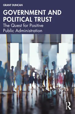 Kormányzás és politikai bizalom: A pozitív közigazgatás keresése - Government and Political Trust: The Quest for Positive Public Administration