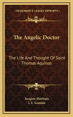 Az angyali doktor: Aquinói Szent Tamás élete és gondolatai - The Angelic Doctor: The Life And Thought Of Saint Thomas Aquinas