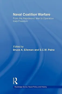 Naval Coalition Warfare (Haditengerészeti koalíciós hadviselés): A napóleoni háborútól az Iraki Szabadság hadműveletig - Naval Coalition Warfare: From the Napoleonic War to Operation Iraqi Freedom