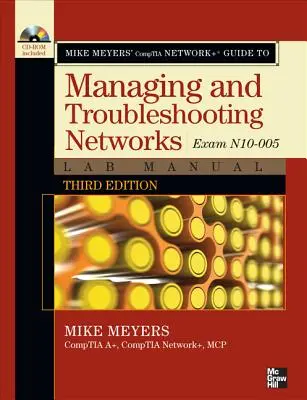 Mike Meyers' Comptia Network+ Guide to Managing and Troubleshooting Networks Lab Manual, 3. kiadás (N10-005 vizsga) - Mike Meyers' Comptia Network+ Guide to Managing and Troubleshooting Networks Lab Manual, 3rd Edition (Exam N10-005)