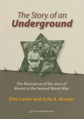 Egy földalatti története: A kovnói zsidók ellenállása a második világháborúban - The Story of an Underground: The Resistance of the Jews of Kovno in the Second World War