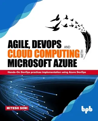 Agilis, DevOps és felhőalapú számítástechnika a Microsoft Azure-ral: Kézzelfogható DevOps-gyakorlatok végrehajtása az Azure DevOps használatával - Agile, DevOps and Cloud Computing with Microsoft Azure: Hands-On DevOps practices implementation using Azure DevOps