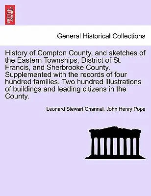 Compton megye története, és vázlatok a keleti községekről, St. Francis kerületről és Sherbrooke megyéről. Kiegészítve a Fou - History of Compton County, and Sketches of the Eastern Townships, District of St. Francis, and Sherbrooke County. Supplemented with the Records of Fou