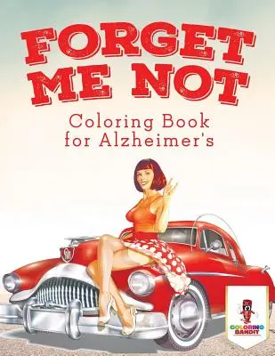 Forget Me Not: Színezőkönyv Alzheimer-kórhoz - Forget Me Not: Coloring Book for Alzheimer's