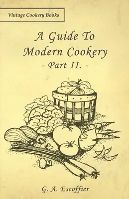 Útmutató a modern konyhaművészethez - II. rész. - A Guide to Modern Cookery - Part II.