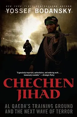 Csecsen dzsihád: Az al-Kaida gyakorlóterepe és a terror következő hulláma - Chechen Jihad: Al Qaeda's Training Ground and the Next Wave of Terror