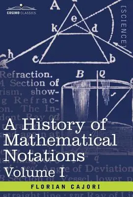 A matematikai jelölések története: I. kötet - A History of Mathematical Notations: Vol. I