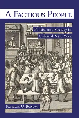 A Factious People: Politika és társadalom a gyarmati New Yorkban - A Factious People: Politics and Society in Colonial New York