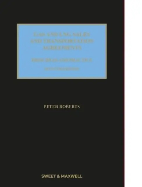 Gáz- és LNG-értékesítési és szállítási megállapodások - elvek és gyakorlat - Gas and LNG Sales and Transportation Agreements - Principles and Practice