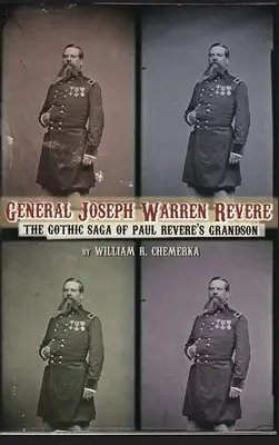 Joseph Warren Revere tábornok (kemény kötésben): Paul Revere unokájának gótikus története - General Joseph Warren Revere (hardback): The Gothic Saga of Paul Revere's Grandson