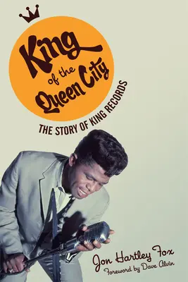 A királynőváros királya: A királyi feljegyzések története - King of the Queen City: The Story of King Records