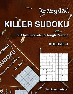 Krazydad Killer Sudoku 3. kötet: 360 középhaladó és nehéz rejtvény - Krazydad Killer Sudoku Volume 3: 360 Intermediate to Tough Puzzles