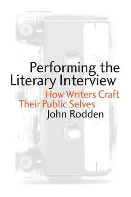 Az irodalmi interjú előadása: Hogyan alkotják meg az írók nyilvános énjüket? - Performing the Literary Interview: How Writers Craft Their Public Selves