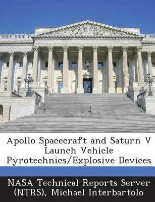 Apollo űrhajók és Saturn V hordozórakéták pirotechnikai/robbanószerkezetek (Nasa Technical Reports Server (Ntrs)) - Apollo Spacecraft and Saturn V Launch Vehicle Pyrotechnics/Explosive Devices (Nasa Technical Reports Server (Ntrs))